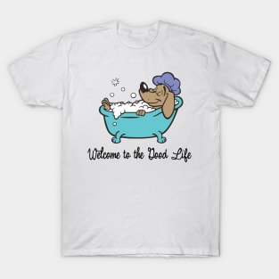 Welcome To The Good Life - Dog Lover Dogs T-Shirt